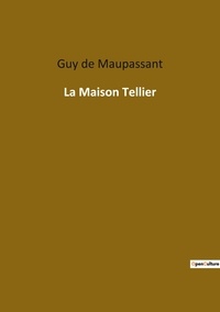 Maupassant guy De - Les classiques de la littérature  : La maison tellier.