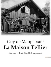 Guy de Maupassant - La Maison Tellier - Une nouvelle de Guy De Maupassant.