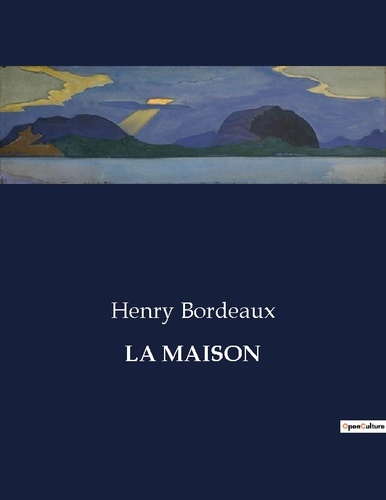 Henry Bordeaux - Les classiques de la littérature  : La maison - ..