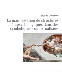Edouard Goncalves - La manifestation de structures métapsychologiques dans des symboliques contextualisées.