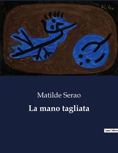 Matilde Serao - Classici della Letteratura Italiana  : La mano tagliata - 4536.