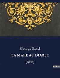 George Sand - Les classiques de la littérature  : La mare au diable - (1846).