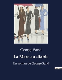 George Sand - La Mare au diable - Un roman de George Sand.
