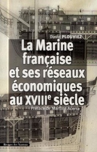 David Plouviez - La Marine française et ses réseaux économiques au XVIIIe siècle.