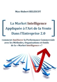 Max-Hubert Bélescot - La Market intelligence appliquée à l'art de la vente dans l'entreprise 2.0.