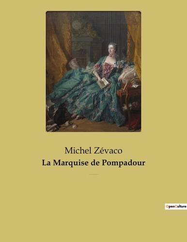 Michel Zévaco - La Marquise de Pompadour - un roman populaire de cape et d'épée de Michel Zévaco.