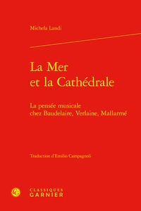 Michela Landi - La Mer et la Cathédrale - La pensée musicale chez Baudelaire, Verlaine, Mallarmé.