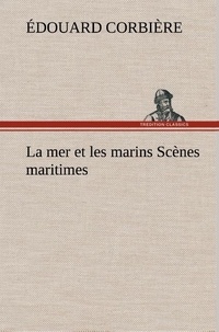 Edouard Corbière - La mer et les marins Scènes maritimes - La mer et les marins scenes maritimes.