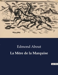 Edmond About - Les classiques de la littérature  : La Mère de la Marquise - ..