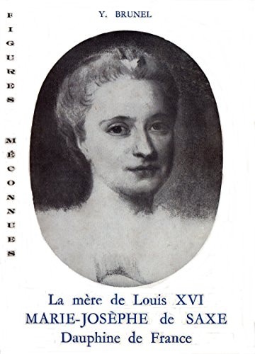 Yvonne Brunel - La mère de Louis XVI - Marie-Josèphe de Saxe, dauphine de France.