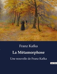 Franz Kafka - La Métamorphose - Une nouvelle de Franz Kafka.