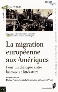 Didier Poton et Micéala Symington - La migration européenne aux Amériques - Pour un dialogue entre histoire et littérature.