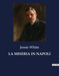 Jessie White - Classici della Letteratura Italiana  : La miseria in napoli - 3433.