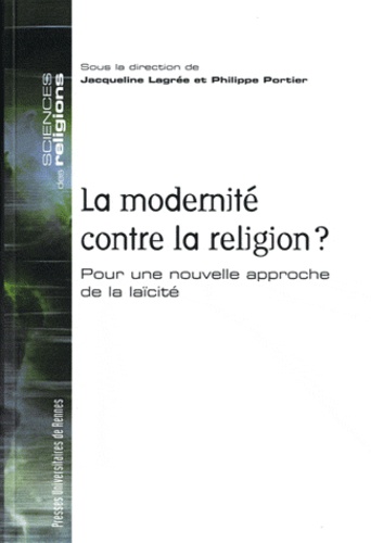 Jacqueline Lagrée et Philippe Portier - La modernité contre la religion ? - Pour une nouvelle approche de la laïcité.