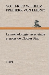 Freiherr von gottfried wilhelm Leibniz - La monadologie (1909) avec étude et notes de Clodius Piat - La monadologie 1909 avec etude et notes de clodius piat.