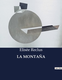 Elisée Reclus - Littérature d'Espagne du Siècle d'or à aujourd'hui  : LA MONTAÑA - ..
