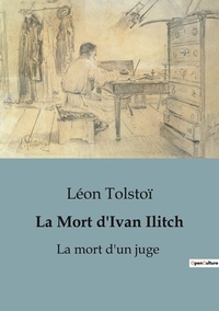 Léon Tolstoï - Philosophie  : La Mort d'Ivan Ilitch - La mort d'un juge.
