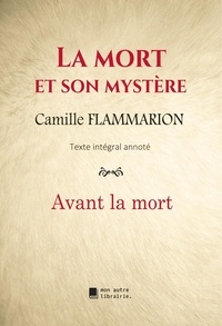 Camille Flammarion - La mort et son mystère - Avant la mort.
