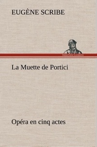 Eugène Scribe - La Muette de Portici Opéra en cinq actes - La muette de portici opera en cinq actes.