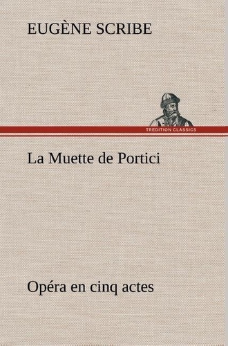 Eugène Scribe - La Muette de Portici Opéra en cinq actes - La muette de portici opera en cinq actes.