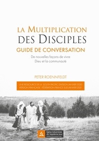 Peter Roennfeldt - La multiplication des disciples - Guide de conversation. De nouvelles façons de vivre Dieu et la communauté.