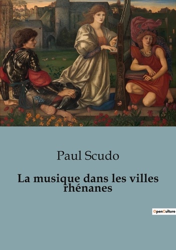 Paul Scudo - Histoire de l'Art et Expertise culturelle  : La musique dans les villes rhénanes.