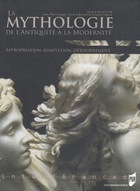 Jean-Pierre Aygon et Corinne Bonnet - La mythologie de l'Antiquité à la Modernité - Appropriation, Adaptation, Détournement.