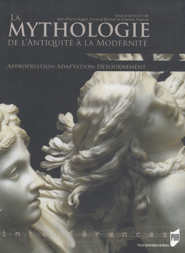 Jean-Pierre Aygon et Corinne Bonnet - La mythologie de l'Antiquité à la Modernité - Appropriation, Adaptation, Détournement.