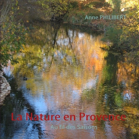 Anne Philibert - La nature en Provence - Au fil des saisons.