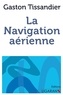 Gaston Tissandier - La navigation aérienne.