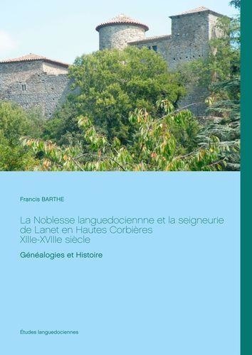 Francis Barthe - La Noblesse languedociennne et la seigneurie de Lanet en Hautes Corbières, XIIIe-XVIIIe siècle - Généalogies et Histoire.