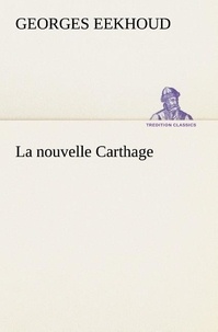 Georges Eekhoud - La nouvelle Carthage - La nouvelle carthage.
