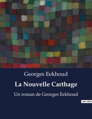 Georges Eekhoud - La Nouvelle Carthage - Un roman de Georges Eekhoud.