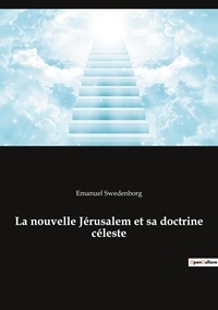 Emanuel Swedenborg - Ésotérisme et Paranormal  : La nouvelle Jérusalem et sa doctrine céleste.