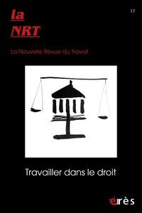  Erès - La Nouvelle Revue du Travail N° 17, mars 2021 : Travailler dans le droit.
