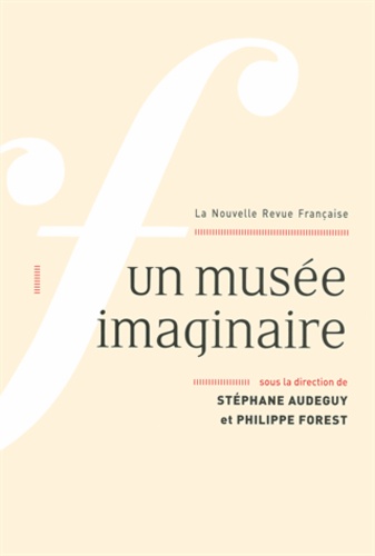 Stéphane Audeguy et Philippe Forest - La Nouvelle Revue Française N° 606, octobre 2013 : Un musée imaginaire.