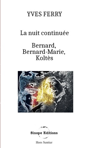 Hors sentier  La Nuit continuée, Bernard, Bernard-Marie, Koltès. -