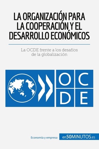 Cultura económica  La Organización para la Cooperación y el Desarrollo Económicos. La OCDE frente a los desafíos de la globalización