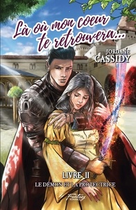 Jordane Cassidy - Là où mon coeur te retrouvera... Tome 2 : Le Démon et la Protectrice.