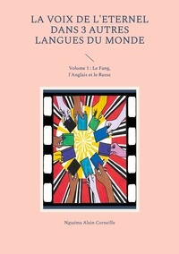 Alain Corneille Nguéma - La parole de l'Eternel dans 3 autres langues du monde - Tome 1 - Edition fang-anglais-russe.