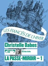 Christelle Dabos - La Passe-miroir Tome 1 : Les fiancés de l'hiver. 2 CD audio MP3