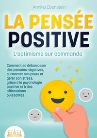 LA PENSÉE POSITIVE - L'optimisme sur commande