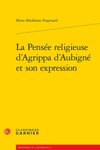La pensée religieuse d'Agrippa d'Aubigné et son expression