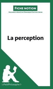 Dominique Coutant-Defer - La perception (fiche notion) - Comprendre la philosophie.