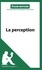 La perception (fiche notion). Comprendre la philosophie