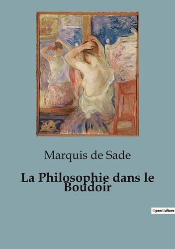 Sade marquis De - La Philosophie dans le Boudoir.