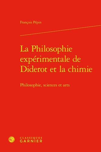 François Pépin - La Philosophie expérimentale de Diderot et la chimie - Philosophie, sciences et arts.