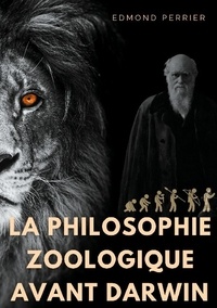Edmond Perrier - La philosophie zoologique avant Darwin - La société scientifique avant l'Origine des espèces.