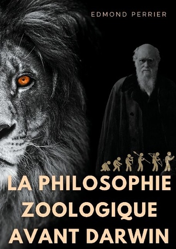 La philosophie zoologique avant Darwin. La société scientifique avant l'Origine des espèces