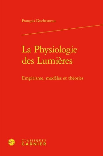 La Physiologie des Lumières. Empirisme, modèles et théories